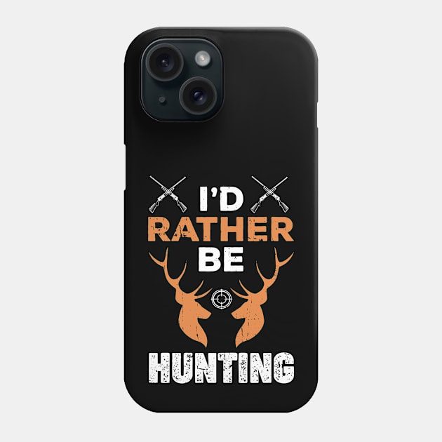 I'd Rather Be Hunting Funny Gift for Hunter Phone Case by jodotodesign