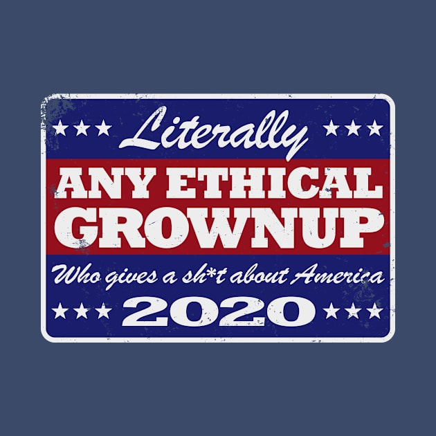 Literally ANY ETHICAL GROWNUP 2020 Retro Campaign T-Shirt by ClothedCircuit