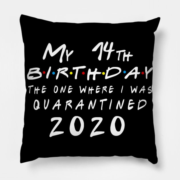 Quarantine 14th Birthday 2020 The one here I was Quarantined Pillow by badboy