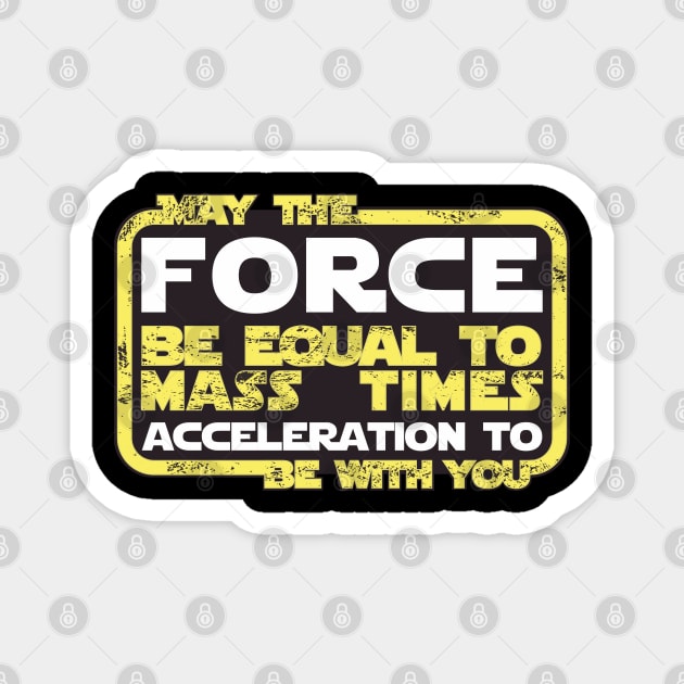 May the Force be Equal to Mass Times Acceleration to Be With You Magnet by Peter the T-Shirt Dude