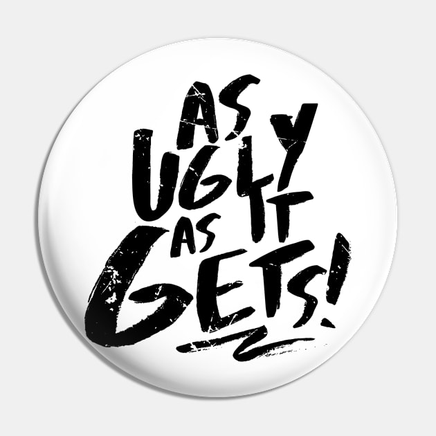 As Ugly As It Gets (v2) Pin by bluerockproducts