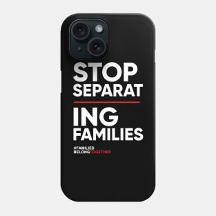 Stop Separating Families Immigration T-Shirt Phone Case