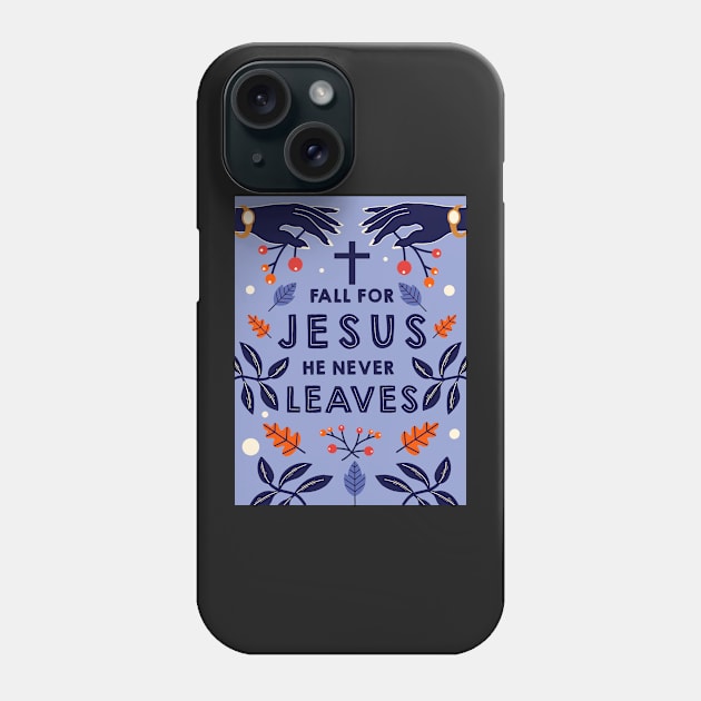 Fall for Jesus he never leaves Phone Case by DreamPassion