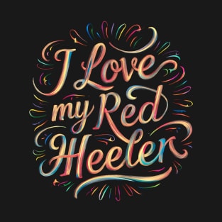 I love My Red  Heeler T-Shirt