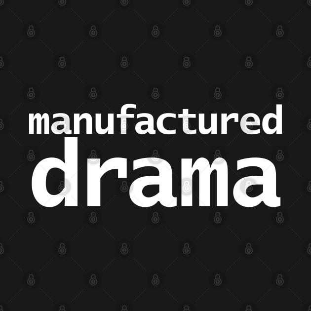 Manufactured Drama Minimal Typography White Text by ellenhenryart