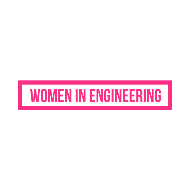 Women in Engineering Hot Pink by emilykroll