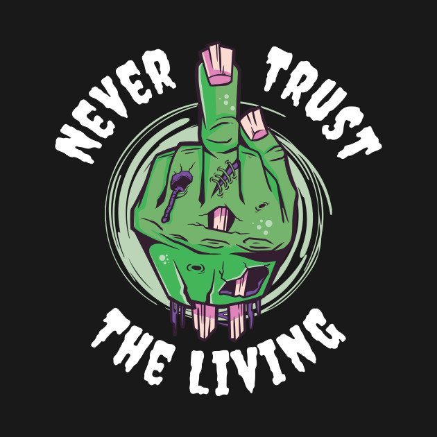 Discover Never Trust The Living Funny Occult Gift - Never Trust The Living - T-Shirt