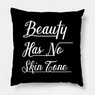 Beauty Has No Skin Tone Pillow