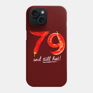 79th Birthday Gifts - 79 Years and still Hot Phone Case