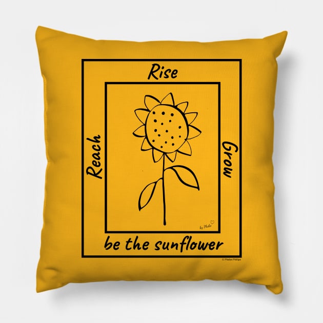 Reach, Rise, Grow...Be The Sunflower Pillow by Phebe Phillips