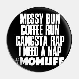 Momlife Gift, Messy Bun Coffee Run Gansta Rap I Need A Nap Pin