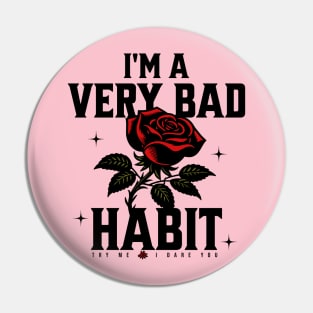 I'm a very bad habit try me I dare you Pin