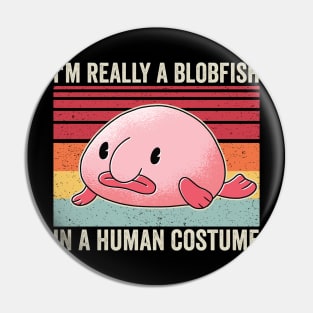 Im A Blobfish In A Human Costume Funny Pin