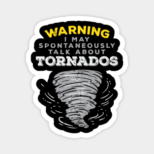 Warning I May Spontaneously Talk About Tornados Magnet