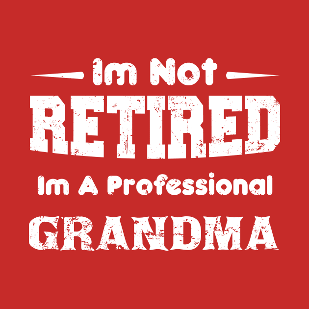 I'm Not Retired I'm A Professional grandma,mothers day by mezy