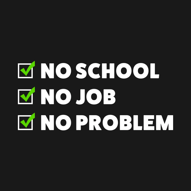 No school. No job. No problem! by ExtraExtra