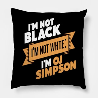 Not Black and White I'm Oj Simpson Pillow