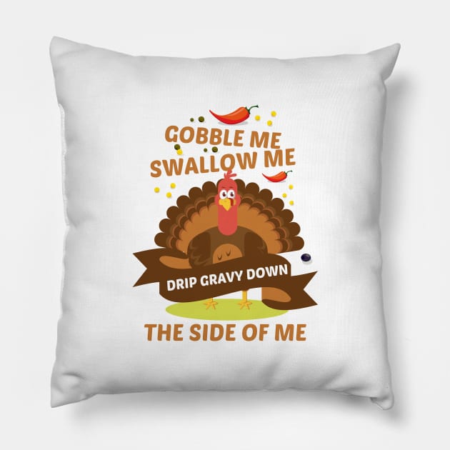 gobble me swallow me drip gravy down the side of me Pillow by yusufdehbi