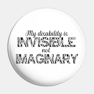 My disability is invisible, not imaginary Pin