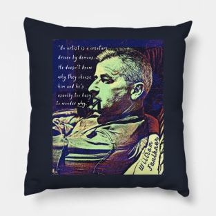 William Faulkner portrait and  quote: An artist is a creature driven by demons. Pillow