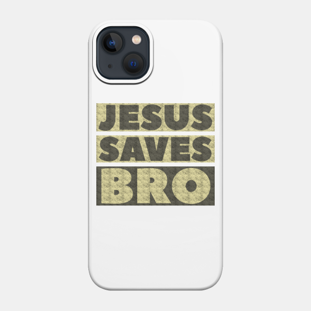 Jesus Saves Bro - Christian - Jesus Saves - Phone Case