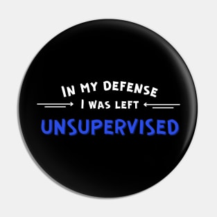 I was left unsupervised Pin