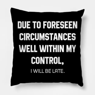 I Will Be Late - Mother's Day Funny Gift Pillow