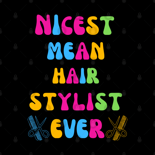 Nicest Mean Hair Stylist Ever by Shop-now-4-U 