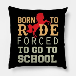 Born to ride forced to go to school Pillow