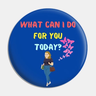 What can I do for you today? Pin