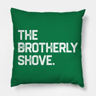 The Brotherly Shove Pillow