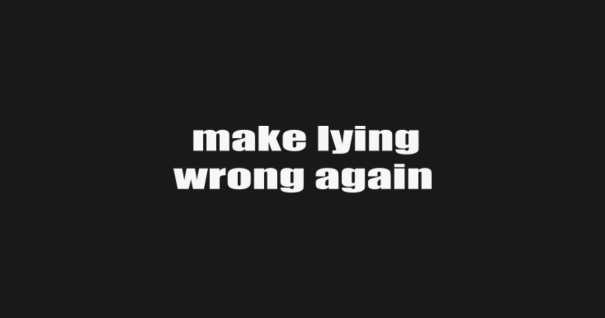 make lying wrong again Make Lying Wrong Again Sticker TeePublic