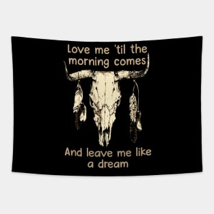 Love Me 'Til The Morning Comes And Leave Me Like A Dream Bull Quotes Feathers Tapestry