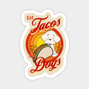 Eat Tacos Pet Dogs Magnet