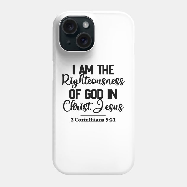 I Am The Righteousness Of God In Christ Jesus - Christian Bible Quotes Phone Case by GraceFieldPrints