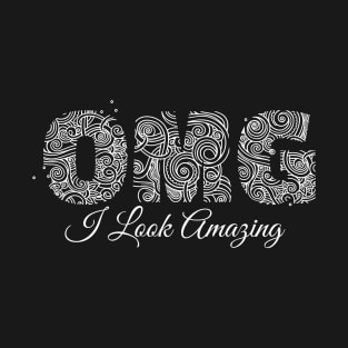 OMG I look amazing T-Shirt