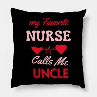 my favorite nurse calls me uncle idea Pillow