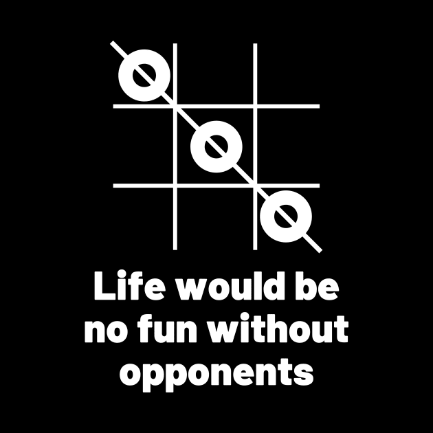 Life would be no fun without opponents. by Motivational_Apparel