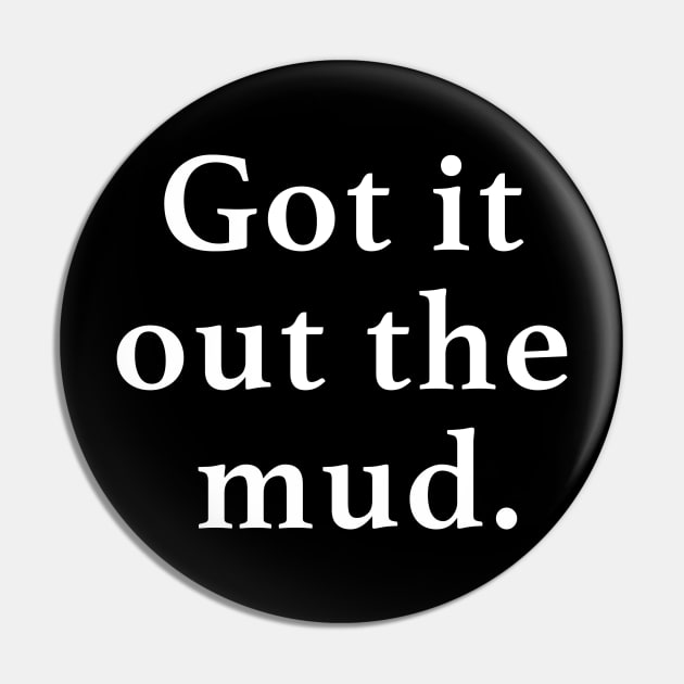 Got it out the mud. Pin by BodinStreet