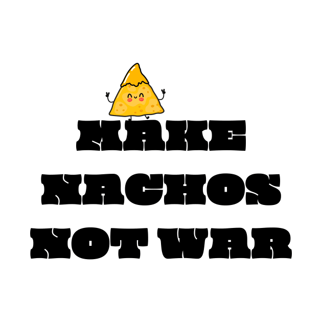 Make nachos not war by Derrick Ly