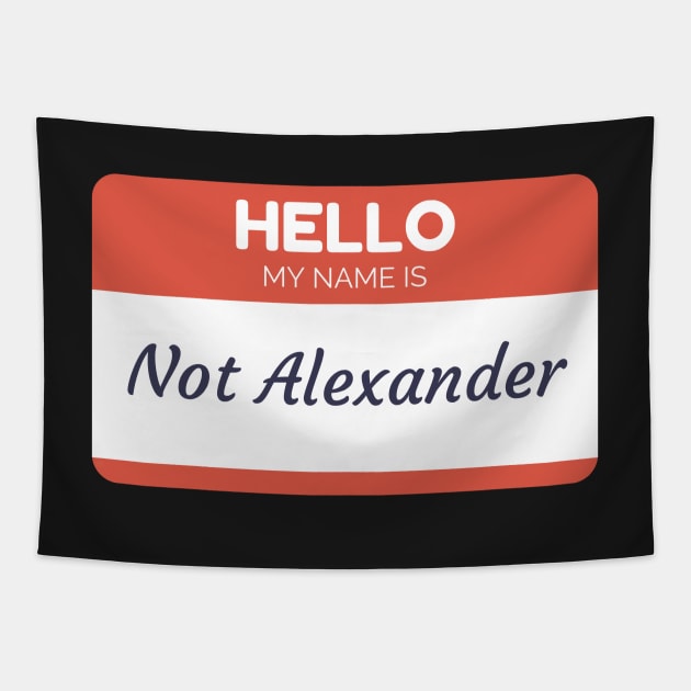 Funny name shirts funny gift ideas hello my name is Not Alexander Tapestry by giftideas