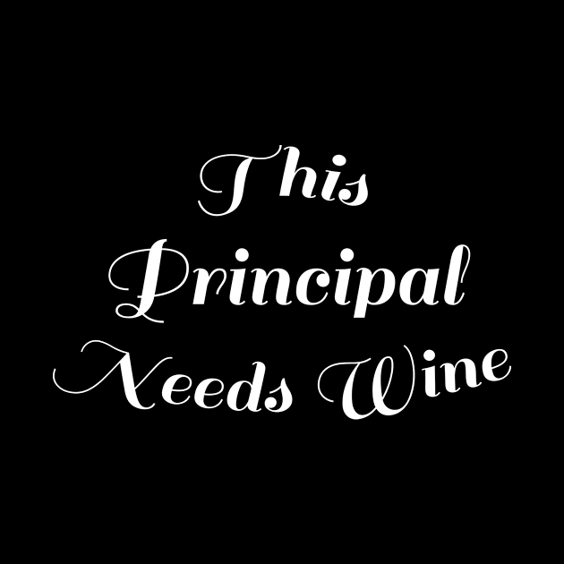 Funny Back To School Wine Lover Gift - This Principal Needs Wine by AwesomeApparel