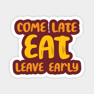 came late, eat, leave early - sarcastic family reunion Magnet