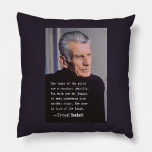 Samuel Beckett portrait and quote: The tears of the world are a constant quantity.... Pillow