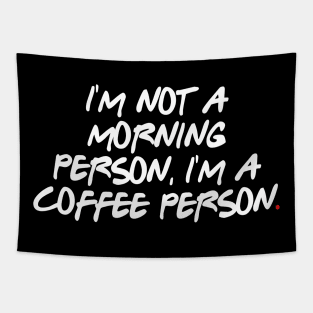 I'm not a morning person, I'm a coffee person. Tapestry