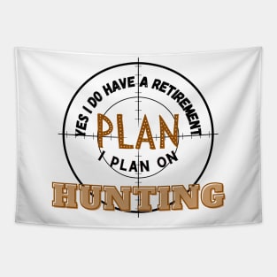 Yes I Do Have A Retirement Plan I Plan On Hunting Tapestry