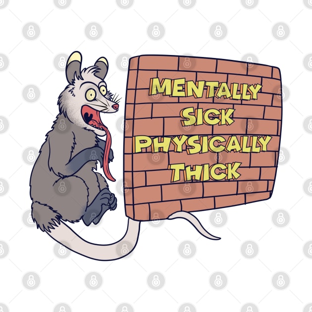 Possum Mentally Sick Physically Thick by sspicejewels