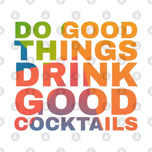 Do Good Things Drink Good Cocktails by Camp Happy Hour