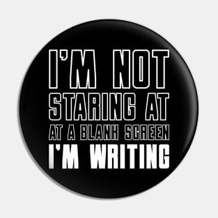 I'm Not Staring at a Blank Screen I'm Writing Pin