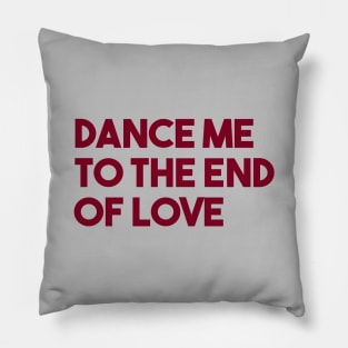 Dance Me To The End Of Love, burgundy Pillow